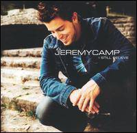 Jeremy Camp : I Still Believe